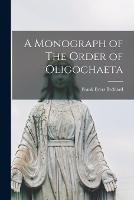 A Monograph of The Order of Oligochaeta