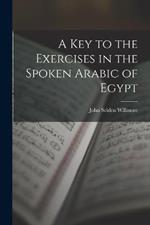 A Key to the Exercises in the Spoken Arabic of Egypt