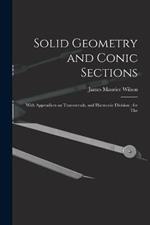 Solid Geometry and Conic Sections: With Appendices on Transversals, and Harmonic Division; for The