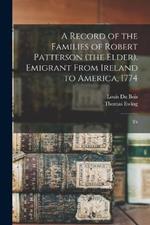 A Record of the Families of Robert Patterson (the Elder). Emigrant From Ireland to America, 1774; Th