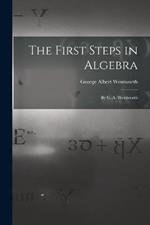 The First Steps in Algebra: By G. A. Wentworth