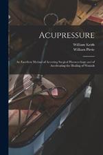 Acupressure: An Excellent Method of Arresting Surgical Haemorrhage and of Accelerating the Healing of Wounds