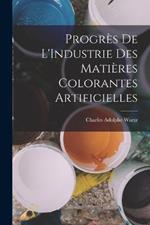 Progres De L'Industrie Des Matieres Colorantes Artificielles