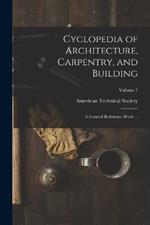 Cyclopedia of Architecture, Carpentry, and Building: A General Reference Work ...; Volume 7