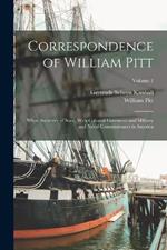 Correspondence of William Pitt: When Secretary of State, With Colonial Governors and Military and Naval Commissioners in America; Volume 1