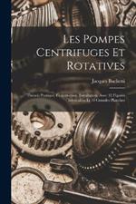 Les Pompes Centrifuges Et Rotatives: Theorie Pratique, Construction, Installation, Avec 35 Figures Intercalees Et 10 Grandes Planches