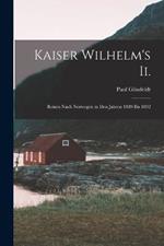 Kaiser Wilhelm's Ii.: Reisen Nach Norwegen in Den Jahren 1889 Bis 1892