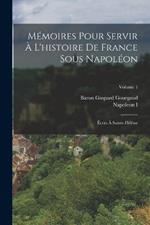 Memoires Pour Servir A L'histoire De France Sous Napoleon: Ecrits A Sainte-Helene; Volume 1