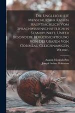 Die Ungleichheit menschlicher Rassen hauptsachlich vom sprachwissenschaftlichen Standpunkte, unter besondere Berucksichtigung von des Grafen von Gobineau gleichnamigen Werke.