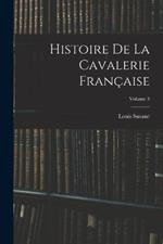 Histoire De La Cavalerie Francaise; Volume 3