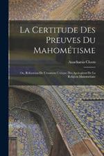 La Certitude Des Preuves Du Mahométisme: Ou, Réfutation De L'examen Critique Des Apologistes De La Religion Mahométane