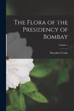 The Flora of the Presidency of Bombay; Volume 1