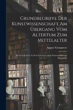 Grundbegriffe Der Kunstwissenschaft Am UEbergang Vom Altertum Zum Mittelalter: Kritisch Eroertert Und in Systematischem Zusammenhange Dargestellt