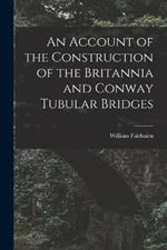 An Account of the Construction of the Britannia and Conway Tubular Bridges