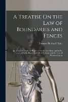 A Treatise On the Law of Boundaries and Fences: Including the Rights of Property On the Sea-Shore and in the Lands of Public Rivers and Other Streams, and the Law of Window Lights