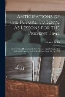 Anticipations of the Future, to Serve As Lessons for the Present Time: In the Form of Extracts of Letters From an English Resident in the United States, to the London Times, From 1864 to 1870