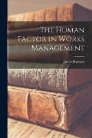 The Human Factor in Works Management