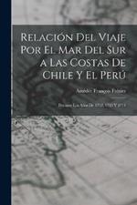 Relacion Del Viaje Por El Mar Del Sur a Las Costas De Chile Y El Peru: Durante Los Anos De 1712, 1713 Y 1714