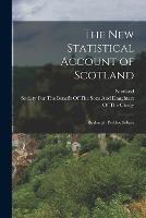 The New Statistical Account of Scotland: Roxburgh, Peebles, Selkirk