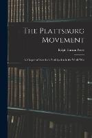 The Plattsburg Movement: A Chapter of America's Participation in the World War