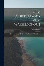 Vom Schiffsjungen Zum Wasserschout: Erinnerungen Aus Der Leben Des Capitans Alfred Tetens