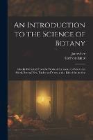 An Introduction to the Science of Botany: Chiefly Extracted From the Works of Linnaeus; to Which Are Added, Several New Tables and Notes, and a Life of the Author