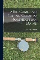 A Big Game and Fishing Guide to Northeastern Maine