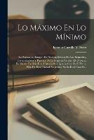 Lo Maximo En Lo Minimo: La Portentosa Imagen De Nuestra Senora De Los Remedios, Conquistadora Y Patrona De La Imperial Ciudad De Mexico, En Donde Escribia Esta Historia Don Ignacio Carrillo Y Perez, Hijo De Esta Ciudad Empleado En Su Real Casa D...