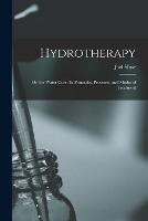 Hydrotherapy: Or, the Water-Cure: Its Principles, Processes, and Modes of Treatment