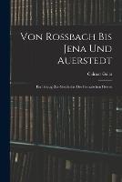 Von Rossbach Bis Jena Und Auerstedt: Ein Beitrag Zur Geschichte Des Preussischen Heeres