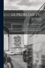 Le Probleme Du Style: Questions D'art, De Litterature Et De Grammaire. Avec Une Preface Et Un Index Des Noms Cites