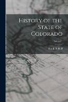 History of the State of Colorado; Volume 1