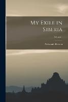 My Exile in Siberia; Volume 1