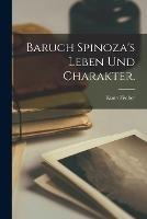 Baruch Spinoza's Leben und Charakter.