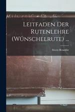 Leitfaden Der Rutenlehre (Wünschelrute) ...