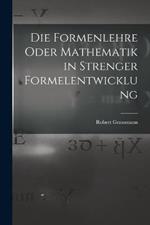 Die Formenlehre Oder Mathematik in Strenger Formelentwicklung