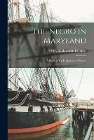 The Negro in Maryland: A Study of the Institution of Slavery