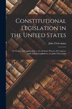 Constitutional Legislation in the United States: Its Origin, and Application to the Relative Powers of Congress, and of State Legislatures, by John Ordronaux