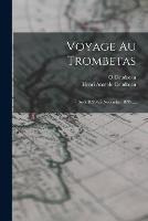 Voyage Au Trombetas: 7 Aout 1899-25 Novembre 1899 ...