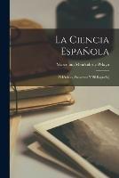 La Ciencia Espanola: (Polemicas, Proyectos Y Bibliografia)