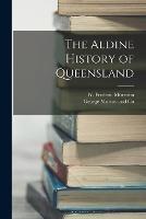 The Aldine History of Queensland