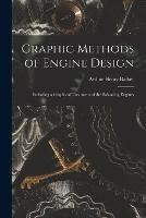 Graphic Methods of Engine Design: Including a Graphical Treatment of the Balancing Engines