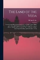 The Land of the Veda: Being Personal Reminiscences of India; Its People, Castes, Thugs, and Fakirs; Its Religions, Mythology, Principal Monuments, Palaces, and Mausoleums: Together With the Incidents of the Great Sepoy Rebellion, and Its Results to Chris
