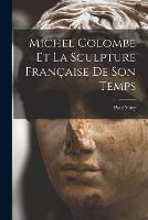 Michel Colombe Et La Sculpture Francaise De Son Temps
