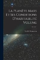 La planete Mars et ses conditions d'habitabilite Volume; Volume 1