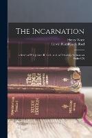 The Incarnation: A Study of Philippians II, 5-11, and, A University Sermon on Psalm CX