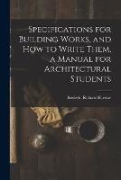 Specifications for Building Works, and how to Write Them, a Manual for Architectural Students