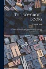 The Roycroft Books; a Catalog and Some Comment Concerning the Shop and Workers at East Aurora, N.Y