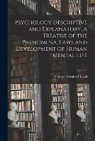 Psychology Descriptive and Explanatory, a Treatise of the Phenomena, Laws and Development of Human Mental Life