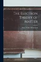 The Electron Theory of Matter